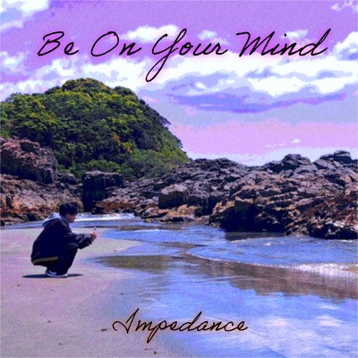 シングル/Be On Your Mind/Impedance