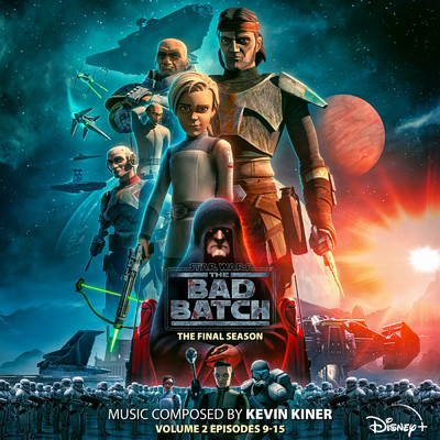 Star Wars: The Bad Batch - The Final Season: Vol. 2 (Episodes 9-15) (Original Soundtrack)/ケヴィン・カイナー／Sean Kiner／Deana Kiner