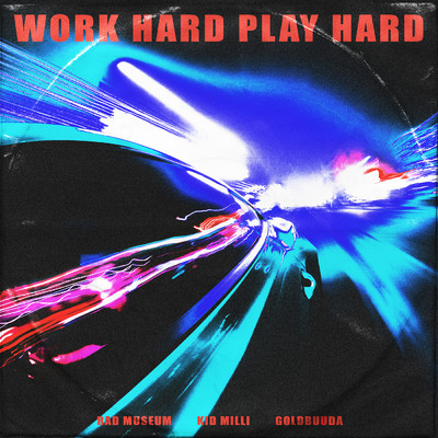 シングル/WORK HARD PLAY HARD (featuring Kid Milli, GOLDBUUDA)/Rad Museum