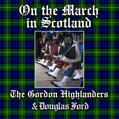On the March in Scotland/The Gordon Highlanders & Douglas Ford