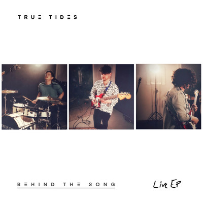 アルバム/Behind The Song (Live EP)/True Tides