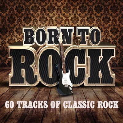 Born To Rock - 60 Tracks of Classic Rock/Various Artists