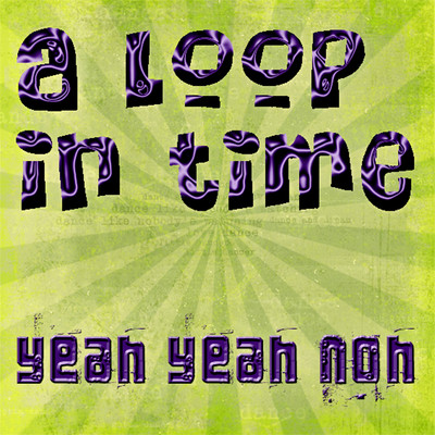 A Loop in Time (Frequent Flyers Mix)/Yeah Yeah Noh