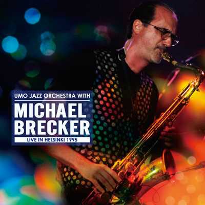 UMO JAZZ ORCHESTRA WITH MICHAEL BRECKER LIVE IN HELSINKI 1995/UMO JAZZ ORCHESTRA WITH MICHAEL BRECKER