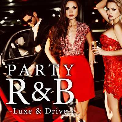 PARTY R&B -Luxe & Drive-/PARTY HITS PROJECT