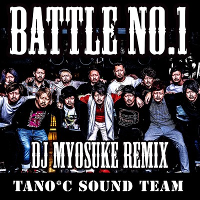 BATTLE NO.1 (DJ Myosuke Remix)/TANO*C Sound Team & DJ Myosuke