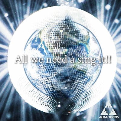 シングル/All we need a sing it ！！/ALBA／TOROS