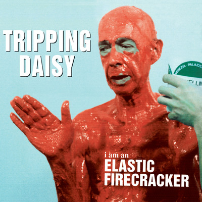 I Am An Elastic Firecracker/Tripping Daisy