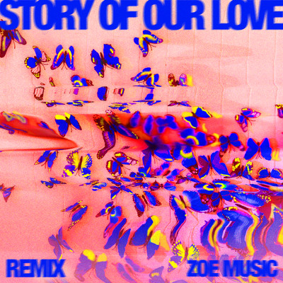 Story Of Our Love (Remix)/ZOE Music