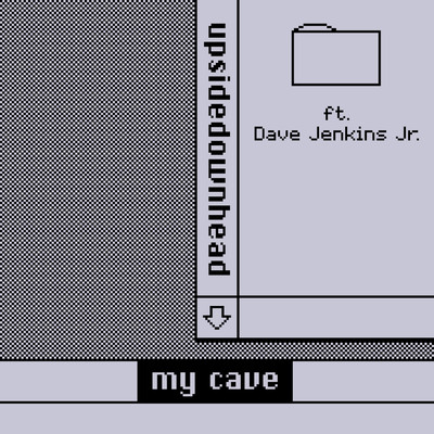 my cave (featuring Dave Jenkins Jr)/upsidedownhead