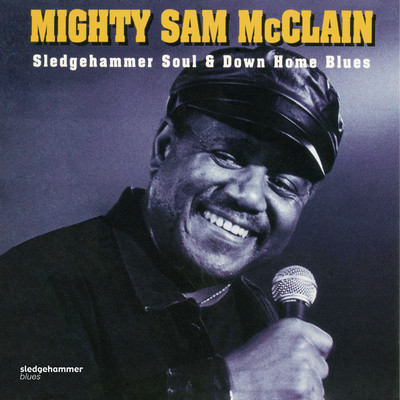 アルバム/Sledgehammer Soul and Down Home Blues/Mighty Sam McClain