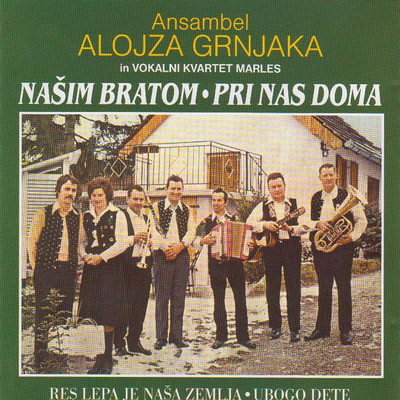 Nasim bratom: Pri nas doma/Ansambel Alojza Grnjaka and Vokalni Kvartet Marles
