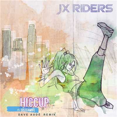 Hiccup (feat. Sisterwife) [Dave Aude Remix]/JX RIDERS