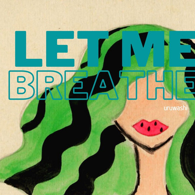 Let Me Breathe/uruwashi