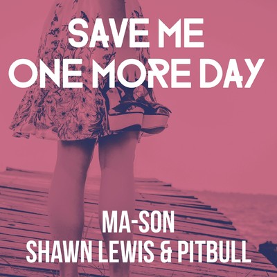 シングル/Save Me One More Day (feat. Shawn Lewis & Pitbull)[ADroid Mix]/Ma-Son