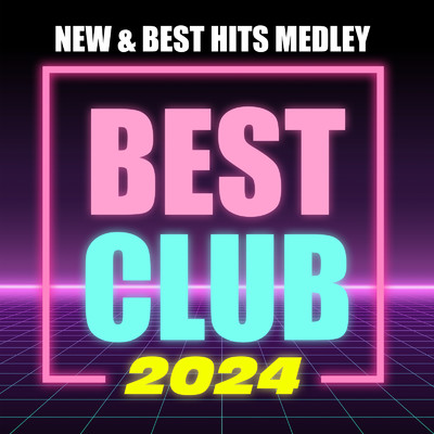 アルバム/BEST CLUB 2024 - NEW & BEST HITS MEDLEY/Various Artists