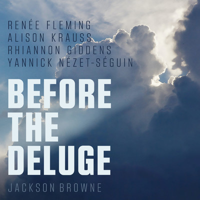 Before the Deluge (Arr. Caroline Shaw)/ルネ・フレミング／アリソン・クラウス／Rhiannon Giddens／ヤニック・ネゼ=セガン
