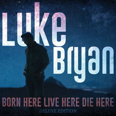 Born Here Live Here Die Here (Deluxe Edition)/ルーク・ブライアン