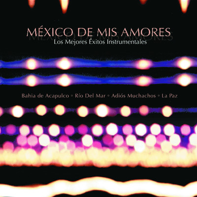 Mexico de mis amores: Los mejores exitos instrumental/101 Strings Orchestra