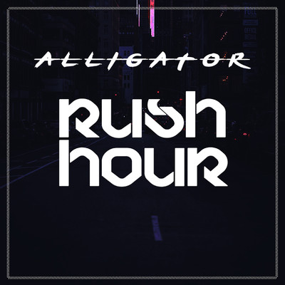 シングル/Rush Hour/Alligator