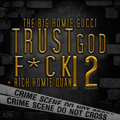 Trust God, Fuck 12/Gucci Mane & Rich Homie Quan