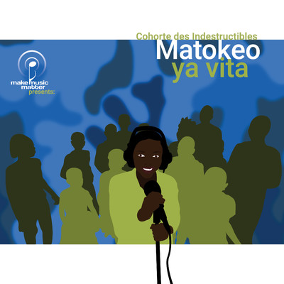 アルバム/Make Music Matter Presents: Matokeo Ya Vita/Cohorte Des Indestructibles