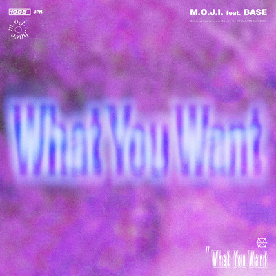 シングル/What You Want (feat. BASE)/M.O.J.I.