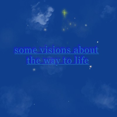 some visions about the way to life/仲里淳