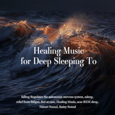 Healing Music for Deep Sleeping To falling Regulates the autonomic nervous system, asleep, relief from fatigue, feel at ease, Healing Music, non-REM sleep, Nature Sound, Rainy Sound/SLEEPY NUTS