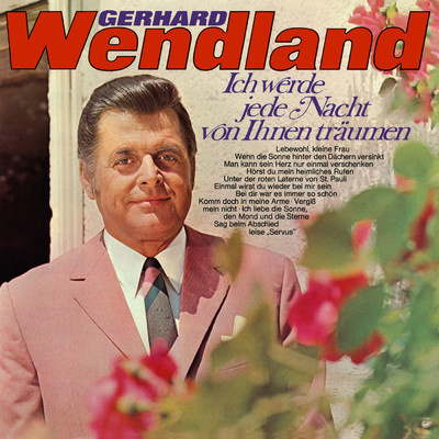 Ich werde jede Nacht von Ihnen traumen/Gerhard Wendland