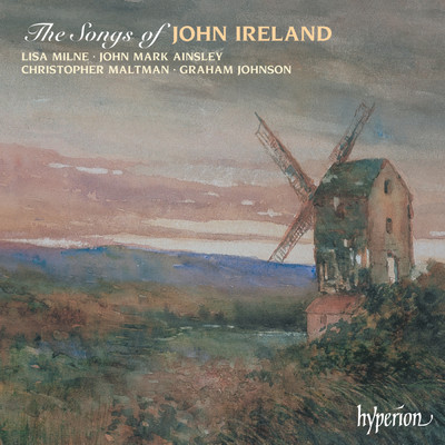 The Songs of John Ireland/リーサ・ミルン／ジョン・マーク・エインズリー／Christopher Maltman