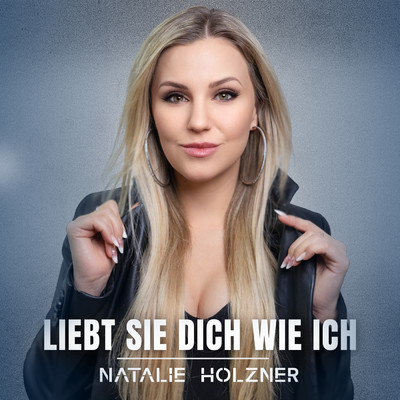 シングル/Liebt sie dich wie ich/Natalie Holzner