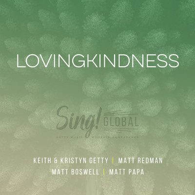 Lovingkindness (featuring Matt Redman, Matt Boswell／Live)/Keith & Kristyn Getty／Matt Papa