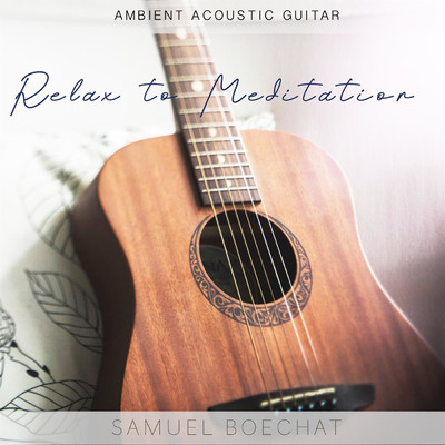 Relax to Meditation (Ambient Acoustic Guitar)/Samuel Boechat