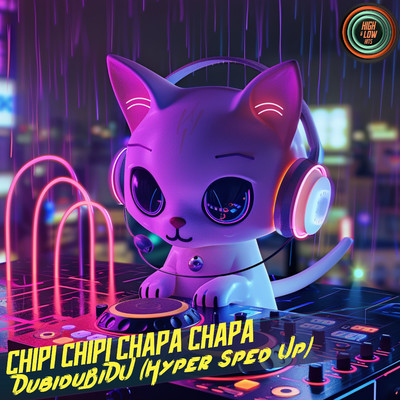 Chipi Chipi Chapa Chapa (Hyper Sped Up Version)/High and Low HITS