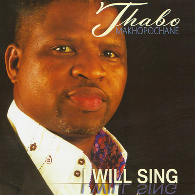 I Will Sing/Thabo Makhopochane