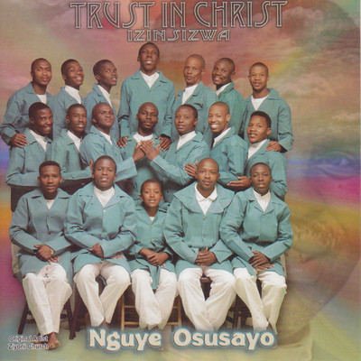 Nguye Osusayo/Trust In Christ - Izinsizwa