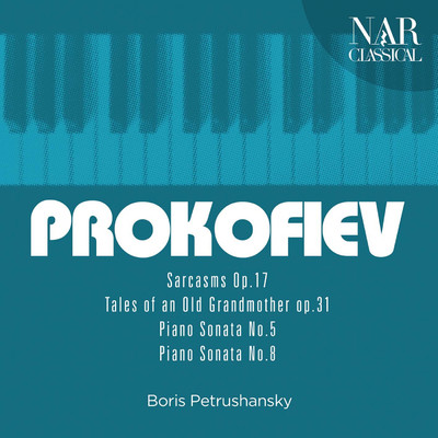 Sergey Prokofiev: Sarcasms Op. 17, Tales of an Old Grandmother Op. 31, Piano Sonata No. 5, Piano Sonata No. 8/Boris Petrushansky