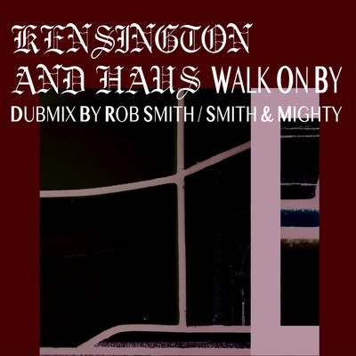 Walk On By (Dubmix by Rob Smith ／ Smith & Mighty)/KENSINGTON AND HAUS
