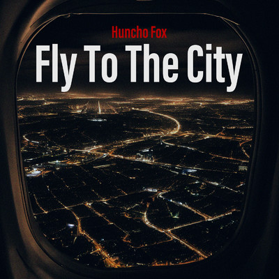 Fly To The City/Huncho Fox