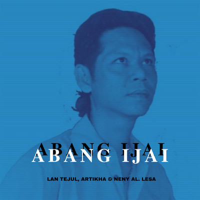 アルバム/Abang Ijai/Lan Tejul／Artikha／Neny Al. Lesa