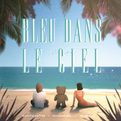 Bleu dans le ciel/Montmartre／Nounours／Queen D