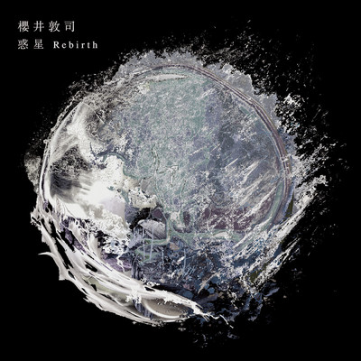 惑星 Rebirth (Last Supper mix) (2023 Remastering)/櫻井 敦司