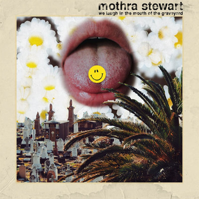We Laugh in the Mouth of the Graveyard/Mothra Stewart