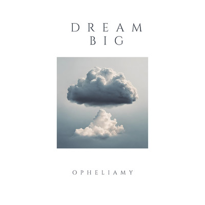 Dream big/Ophelia my