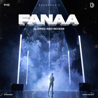 Fanaa (Slowed and Reverb)/Kushagra & Showkidd