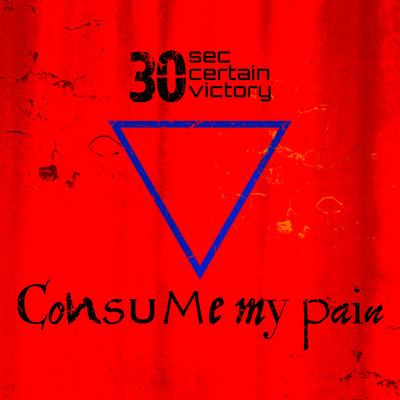 Consume my pain/30sec certain victory