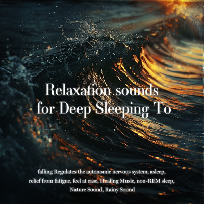 Relaxation sounds for Deep Sleeping To falling Regulates the autonomic nervous system, asleep, relief from fatigue, feel at ease, Healing Music, non-REM sleep, Nature Sound, Rainy Sound/SLEEPY NUTS