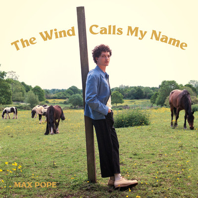 The Wind Calls My Name/Max Pope
