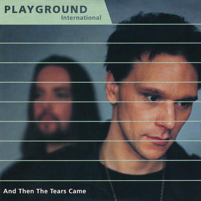 And Then The Tears Came/Playground International
